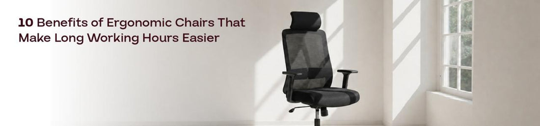 10 Benefits of Ergonomic Chairs That Make Long Working Hours Easier