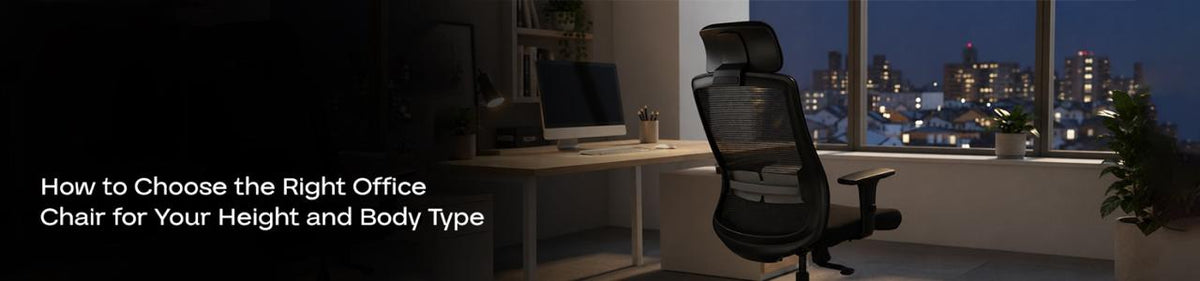 How to Choose the Right Office Chair for Your Height and Body Type