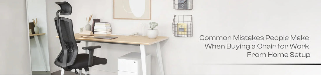 Common Mistakes People Make When Buying a Chair for Work From Home Setup